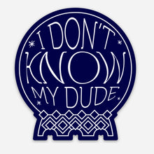  I Don't Know, My Dude 3" Crystal Ball Magnet