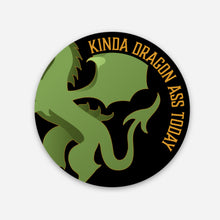  Kinda Dragon Ass Today Sticker (Multiple Sizes)